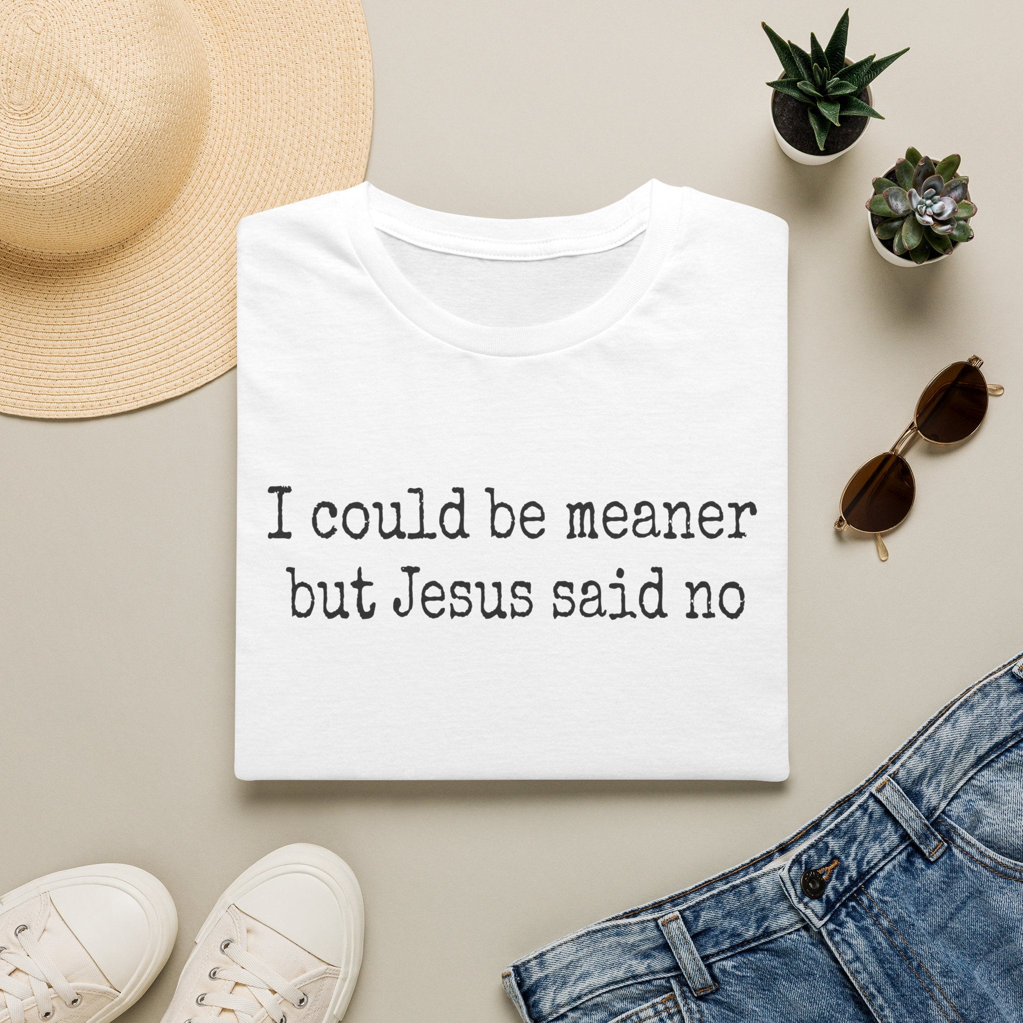 I Could Be Meaner But Jesus Said No T-Shirt