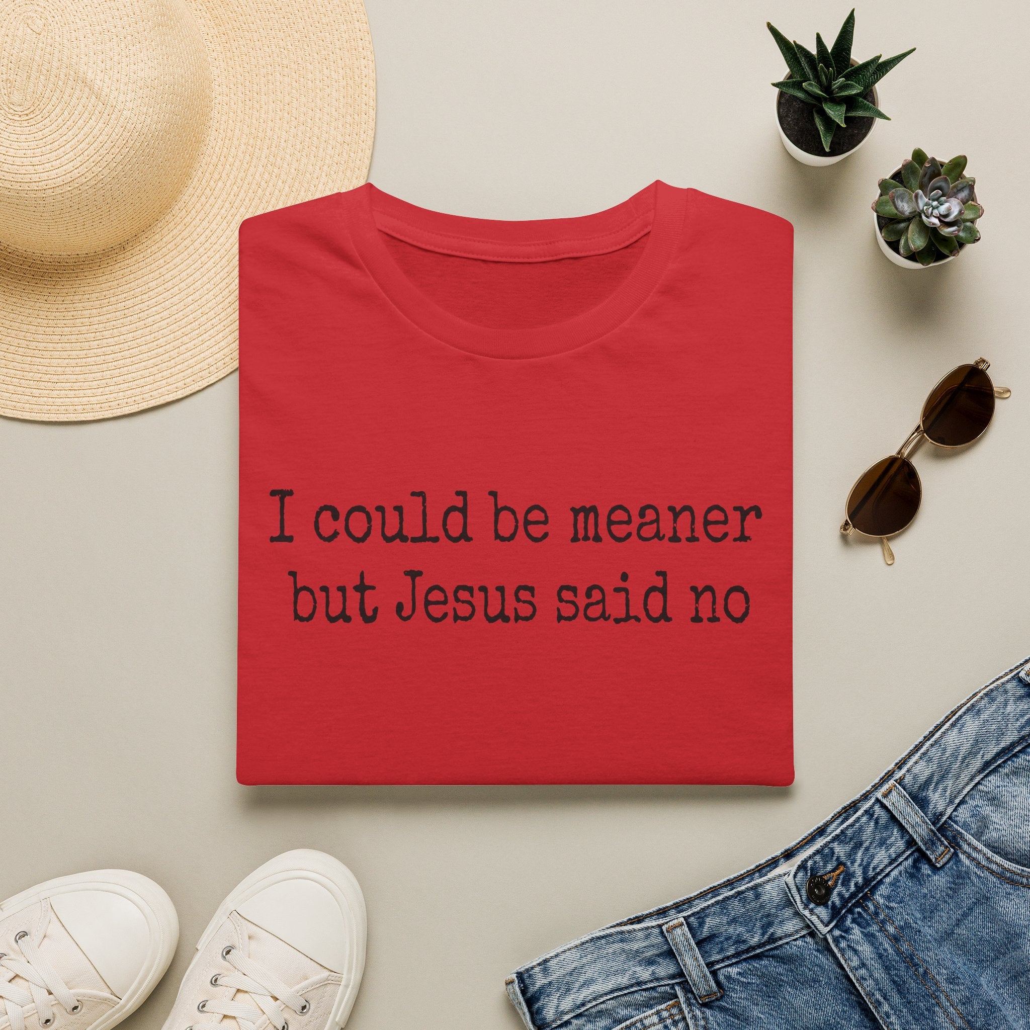 I Could Be Meaner But Jesus Said No T-Shirt