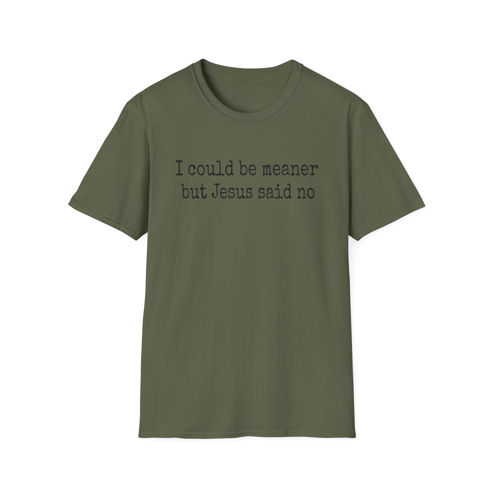 I Could Be Meaner But Jesus Said No T-Shirt