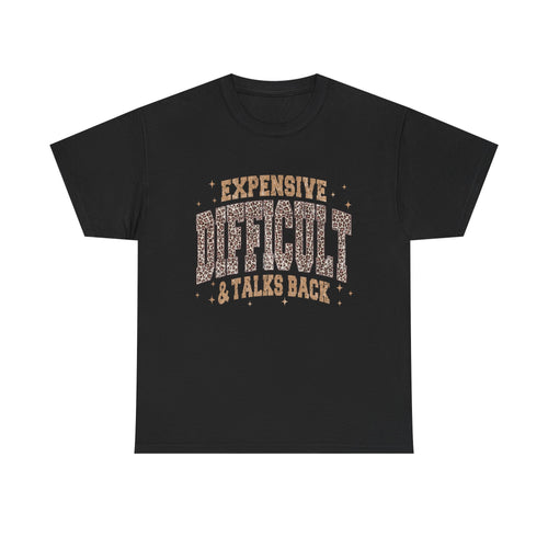 Expensive, Difficult & Talks Back Tee — Funny Sassy Graphic T-Shirt