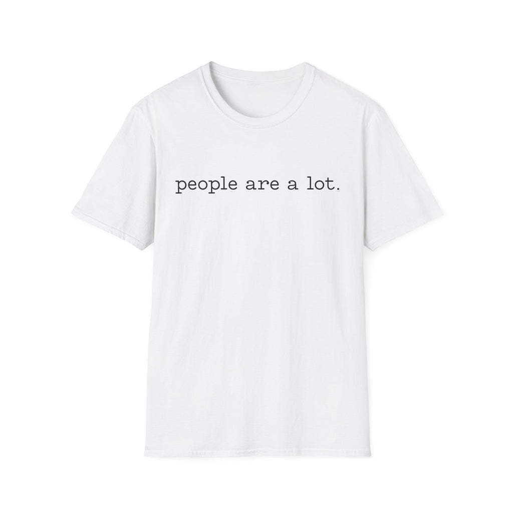 T-Shirt — “people are a lot.” Minimalist Funny Sarcastic Tee for Introverts & Socially Tired