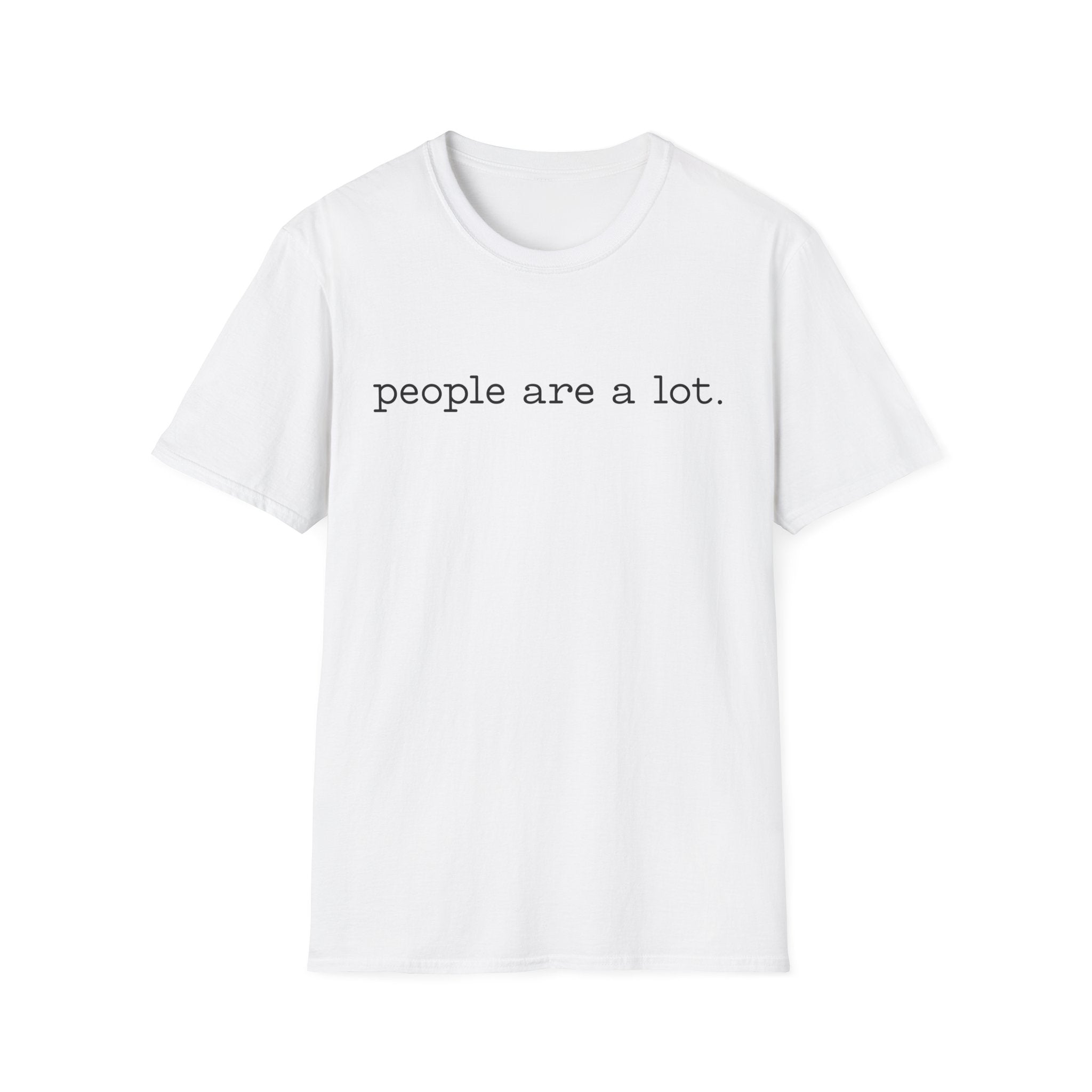 T-Shirt — “people are a lot.” Minimalist Funny Sarcastic Tee for Introverts & Socially Tired
