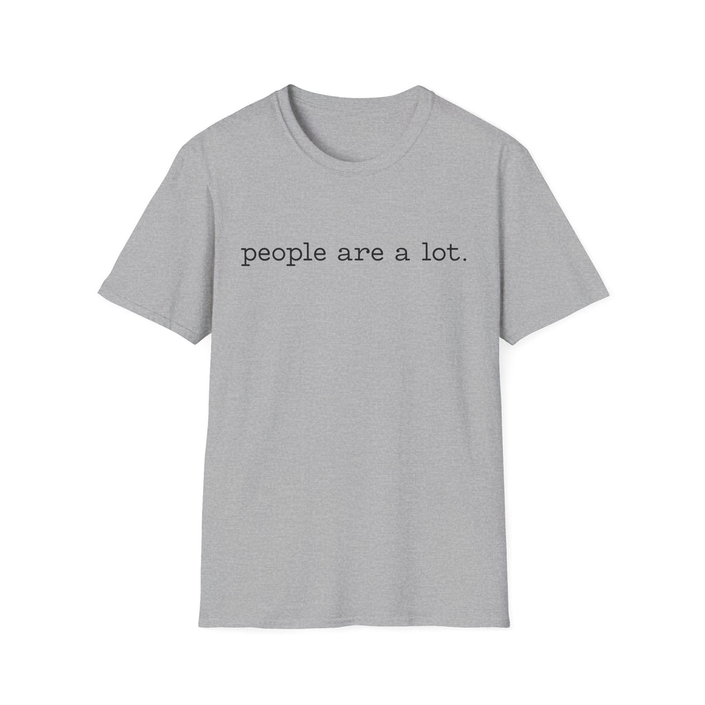 T-Shirt — “people are a lot.” Minimalist Funny Sarcastic Tee for Introverts & Socially Tired