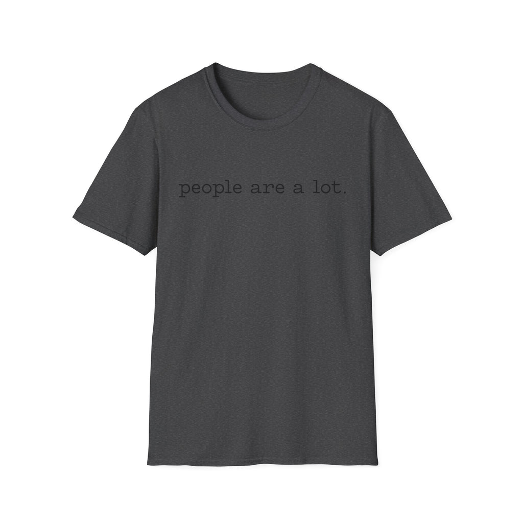 T-Shirt — “people are a lot.” Minimalist Funny Sarcastic Tee for Introverts & Socially Tired
