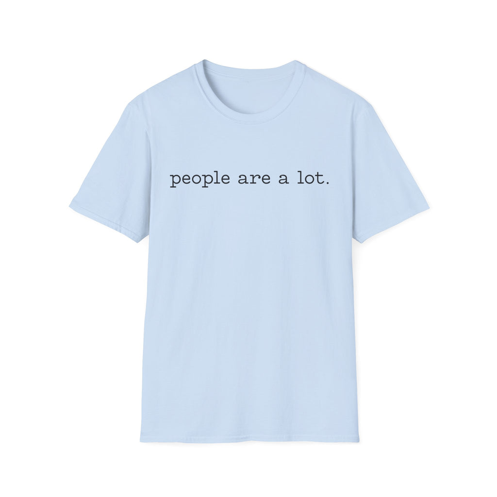 T-Shirt — “people are a lot.” Minimalist Funny Sarcastic Tee for Introverts & Socially Tired