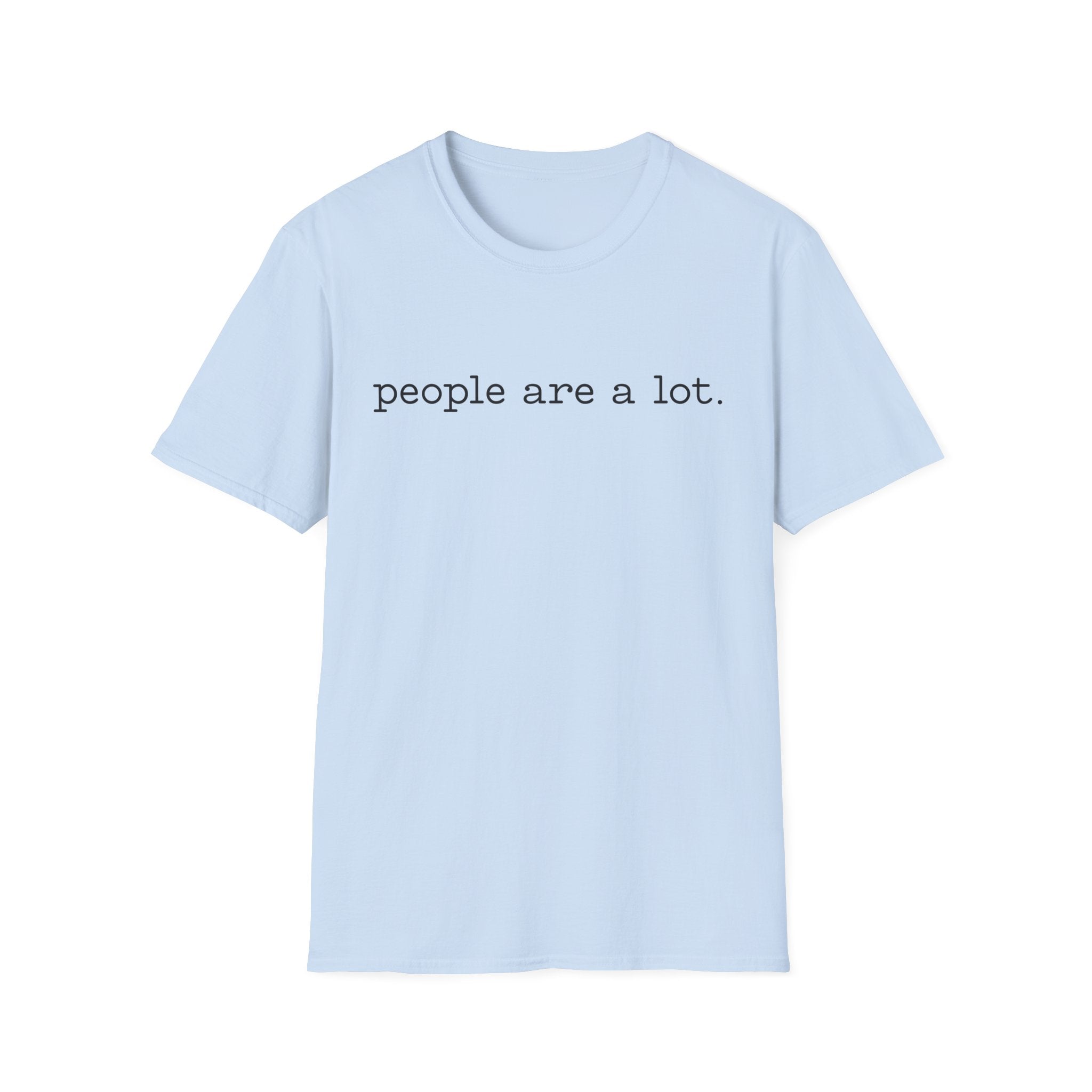 T-Shirt — “people are a lot.” Minimalist Funny Sarcastic Tee for Introverts & Socially Tired