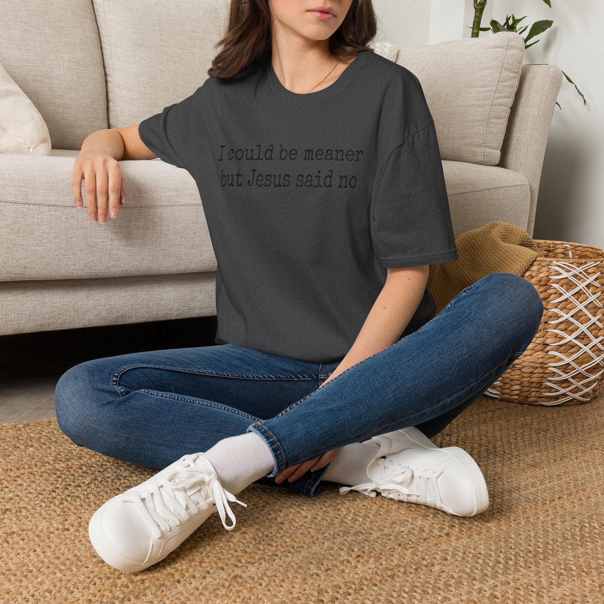 I Could Be Meaner But Jesus Said No T-Shirt