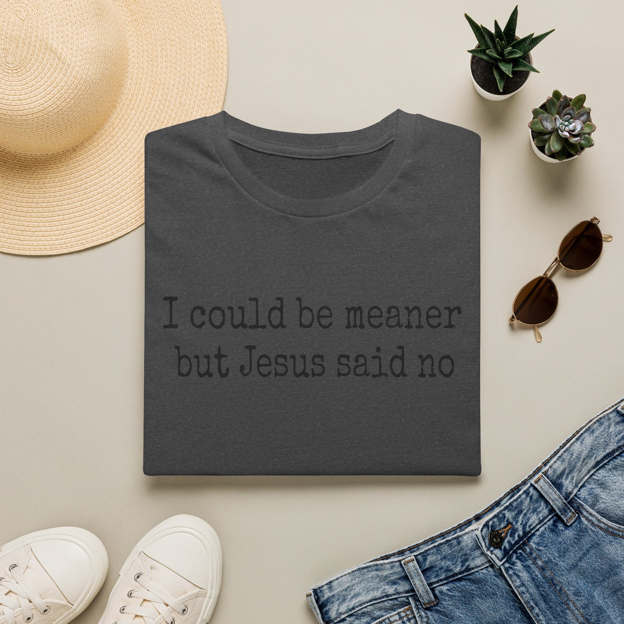 I Could Be Meaner But Jesus Said No T-Shirt