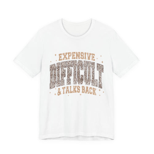 Expensive, Difficult & Talks Back Tee — Funny Sassy Graphic T-Shirt