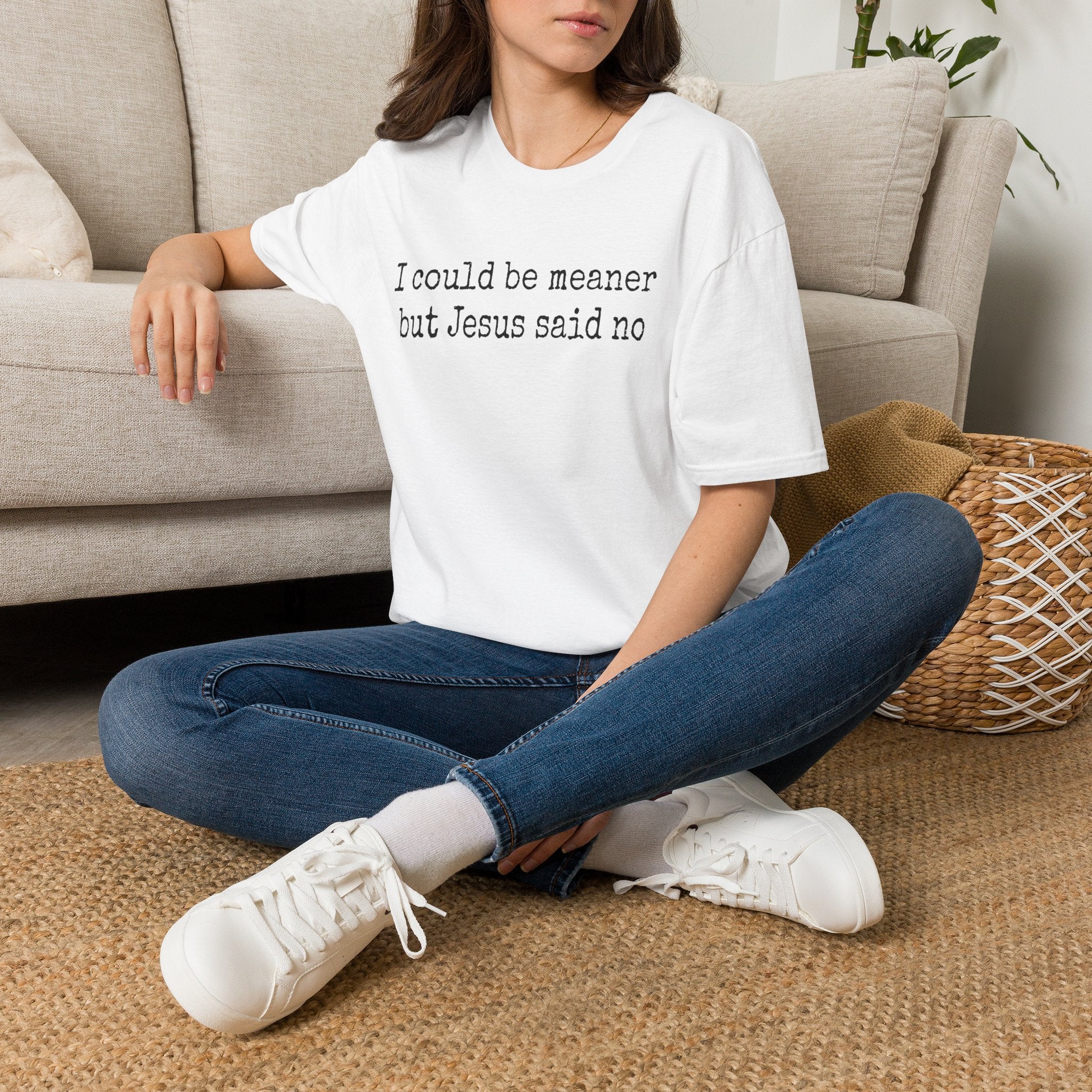 I Could Be Meaner But Jesus Said No T-Shirt
