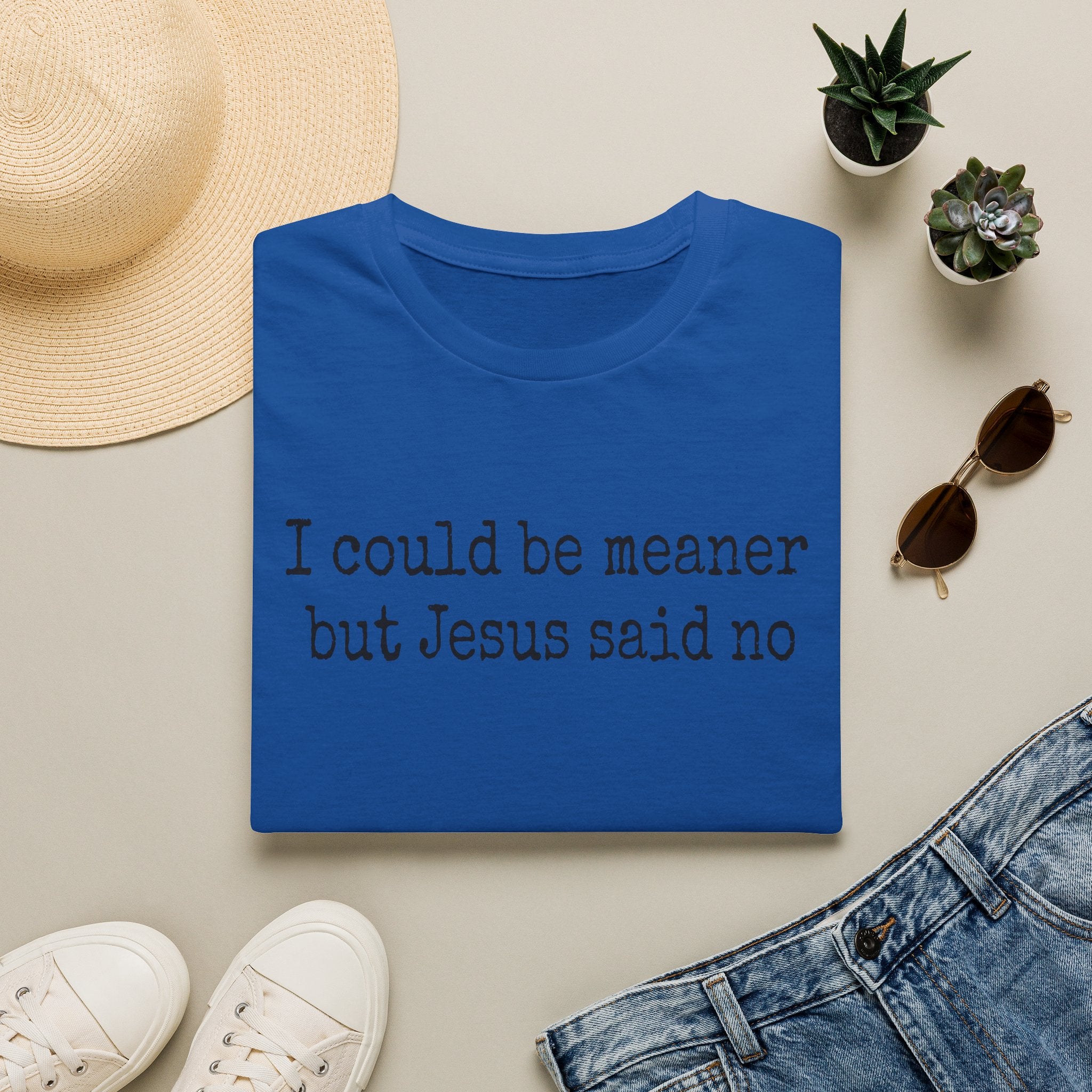 I Could Be Meaner But Jesus Said No T-Shirt