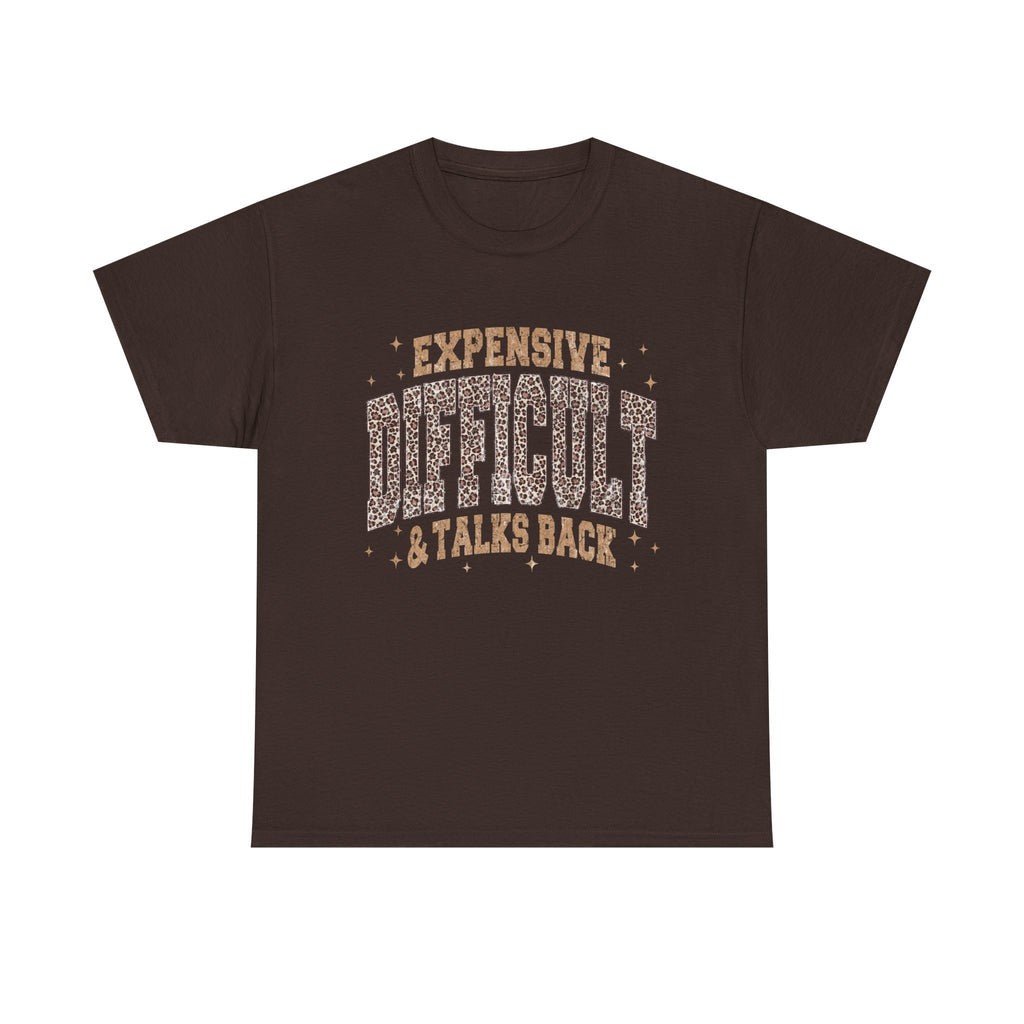 Expensive, Difficult & Talks Back Tee — Funny Sassy Graphic T-Shirt