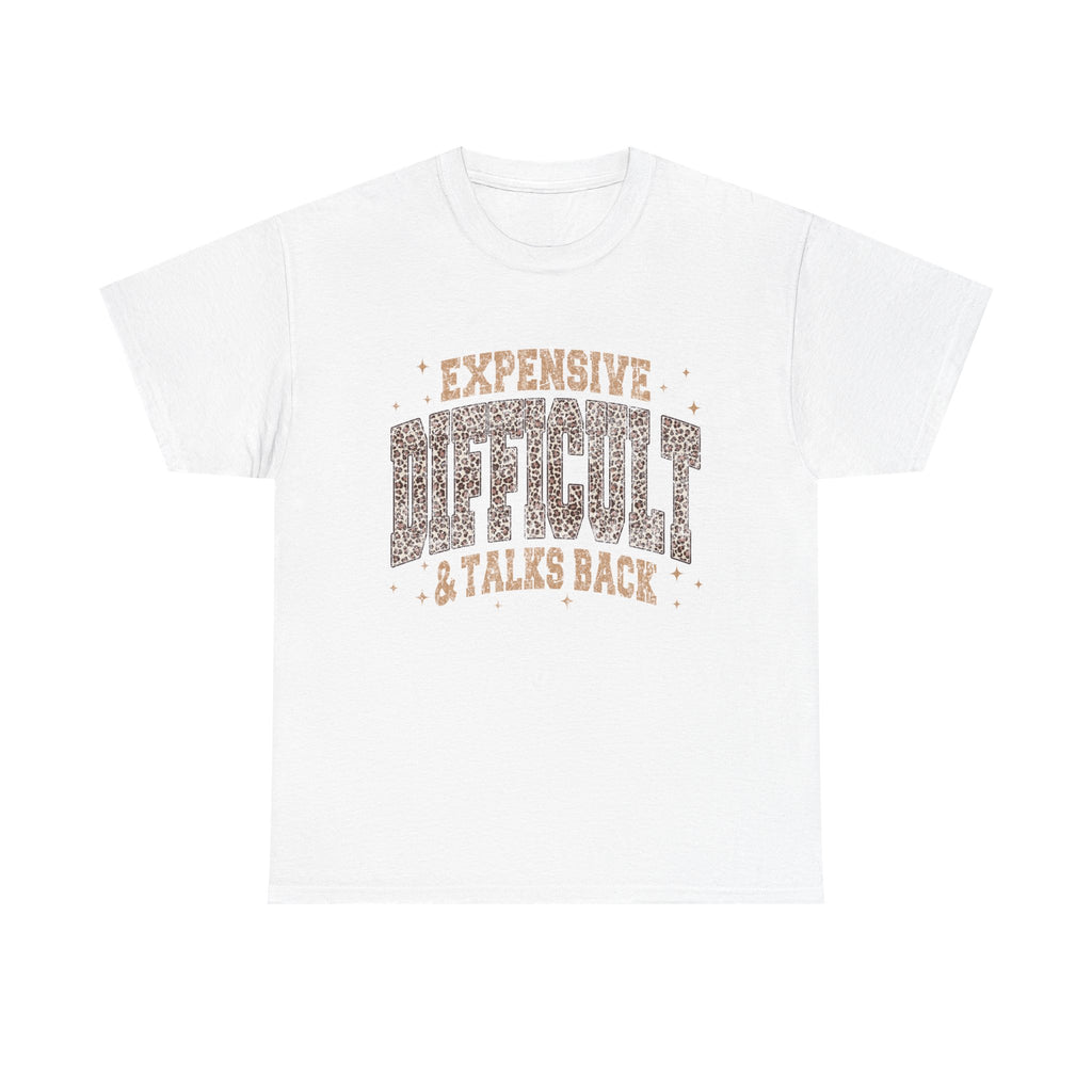 Expensive, Difficult & Talks Back Tee — Funny Sassy Graphic T-Shirt